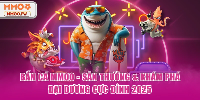 Bắn Cá MMOO - Săn Thưởng & Khám Phá Đại Dương Cực Đỉnh 2025 Bắn Cá MMOO - Săn Thưởng & Khám Phá Đại Dương Cực Đỉnh 2025