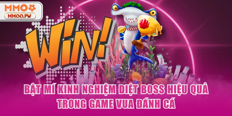 Bật mí kinh nghiệm diệt boss hiệu quả trong game Vua Đánh Cá Bật mí kinh nghiệm diệt boss hiệu quả trong game Vua Đánh Cá