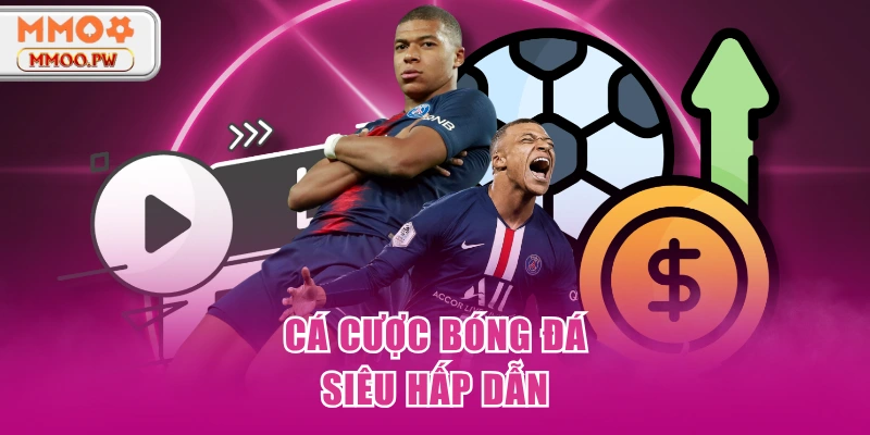 Cá cược bóng đá siêu hấp dẫn Cá cược bóng đá siêu hấp dẫn