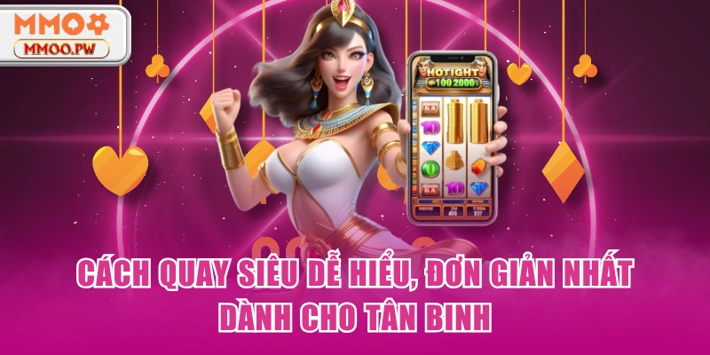 Cách quay siêu dễ hiểu, đơn giản nhất dành cho tân binh