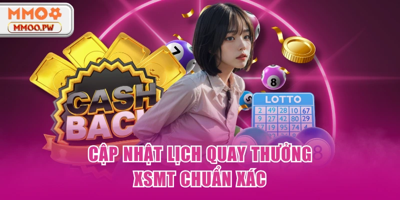 Cập nhật lịch quay thưởng XSMT chuẩn xác Cập nhật lịch quay thưởng XSMT chuẩn xác
