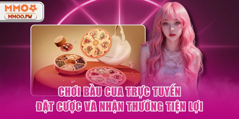 Chơi Bầu Cua Trực Tuyến - Đặt Cược Và Nhận Thưởng Tiện Lợi
