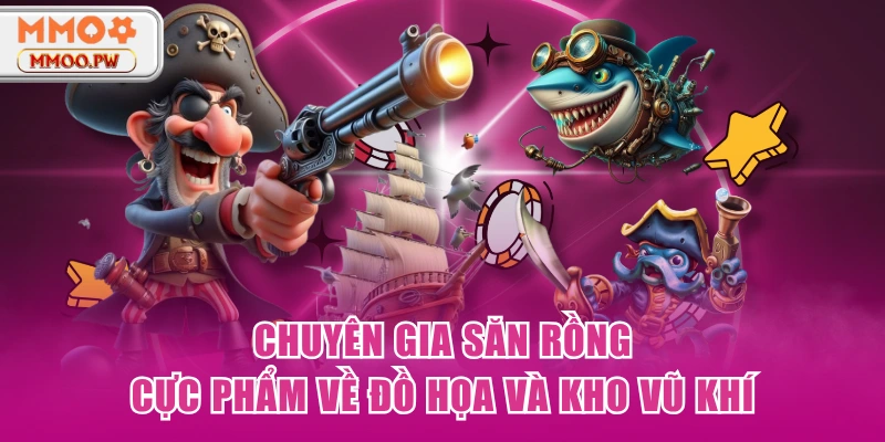 Chuyên Gia Săn Rồng - Cực Phẩm Về Đồ Họa Và Kho Vũ Khí