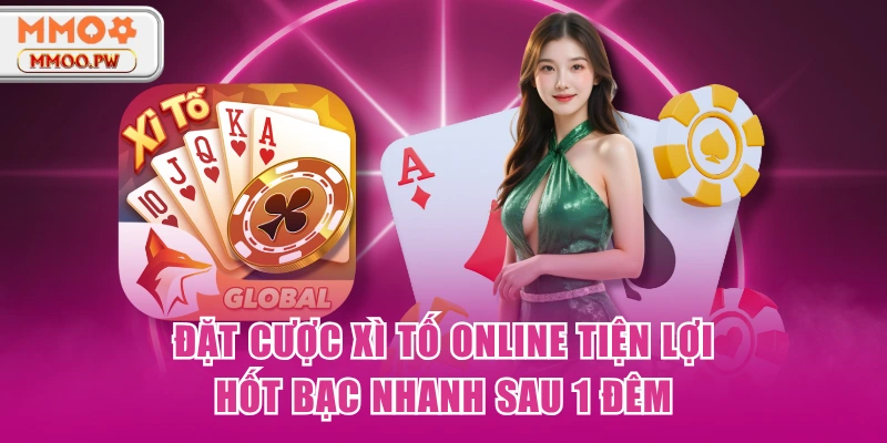 Đặt Cược Xì Tố Online Tiện Lợi, Hốt Bạc Nhanh Sau 1 Đêm