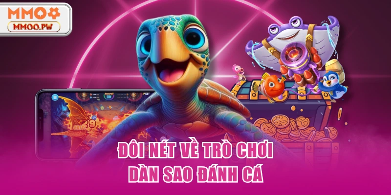 Đôi nét về trò chơi Dàn Sao Đánh Cá Đôi nét về trò chơi Dàn Sao Đánh Cá