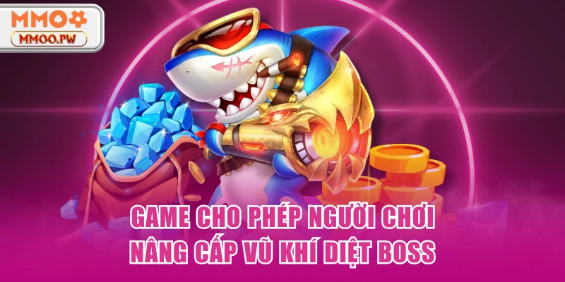 Game cho phép người chơi nâng cấp vũ khí diệt boss Game cho phép người chơi nâng cấp vũ khí diệt boss