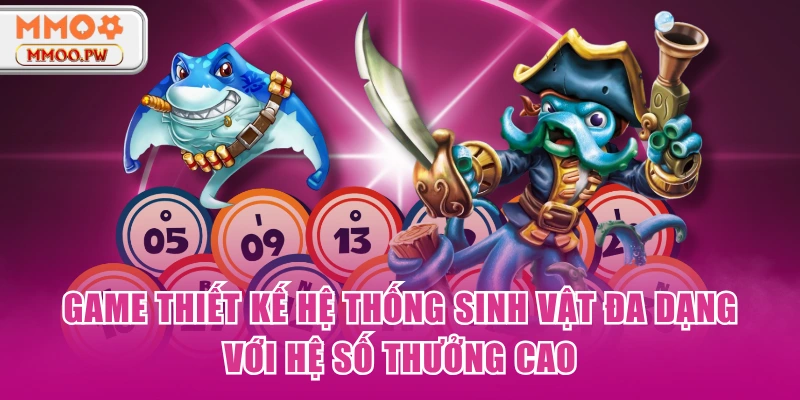 Game thiết kế hệ thống sinh vật đa dạng với hệ số thưởng cao