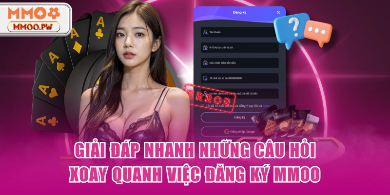 Giải đáp nhanh những câu hỏi xoay quanh việc đăng ký MMOO 