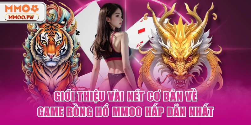 Giới thiệu vài nét cơ bản về game rồng hổ MMOO hấp dẫn nhất Giới thiệu vài nét cơ bản về game rồng hổ MMOO hấp dẫn nhất