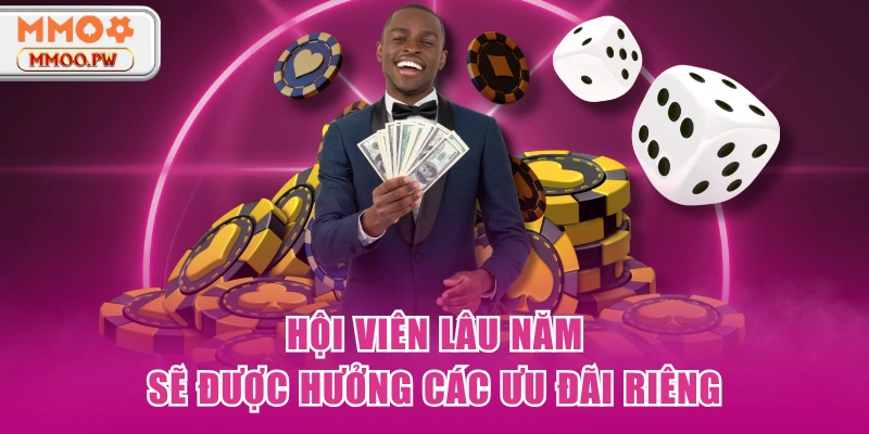 Hội viên lâu năm sẽ được hưởng các ưu đãi riêng