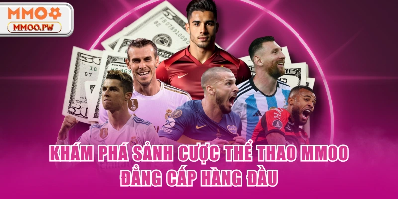 Khám phá sảnh cược thể thao MMOO đẳng cấp hàng đầu Khám phá sảnh cược thể thao MMOO đẳng cấp hàng đầu