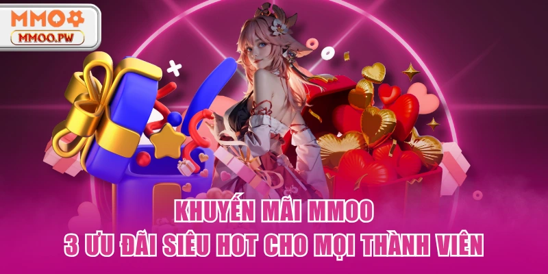 Khuyến Mãi MMOO - 3 Ưu Đãi Siêu Hot Cho Mọi Thành Viên Khuyến Mãi MMOO - 3 Ưu Đãi Siêu Hot Cho Mọi Thành Viên