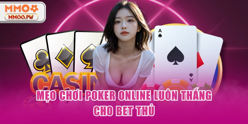 Mẹo chơi poker online luôn thắng cho bet thủ Mẹo chơi poker online luôn thắng cho bet thủ