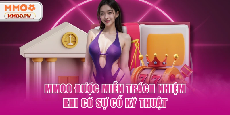 MMOO được miễn trách nhiệm khi có sự cố kỹ thuật MMOO được miễn trách nhiệm khi có sự cố kỹ thuật