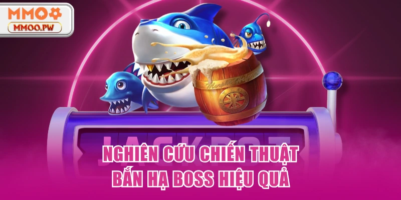 Nghiên cứu chiến thuật bắn hạ boss hiệu quả