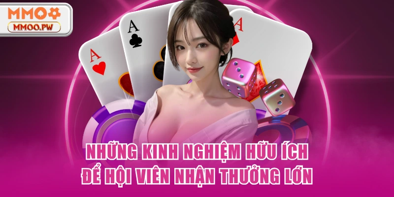 Những kinh nghiệm hữu ích để hội viên nhận thưởng lớn Những kinh nghiệm hữu ích để hội viên nhận thưởng lớn