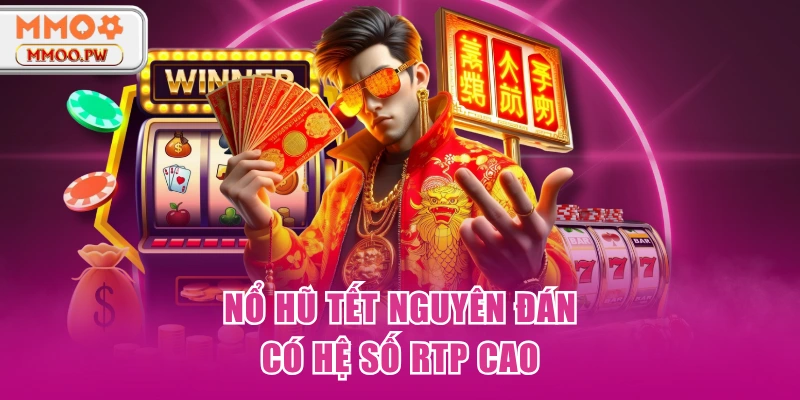 Nổ hũ Tết Nguyên Đán có hệ số RTP cao Nổ hũ Tết Nguyên Đán có hệ số RTP cao
