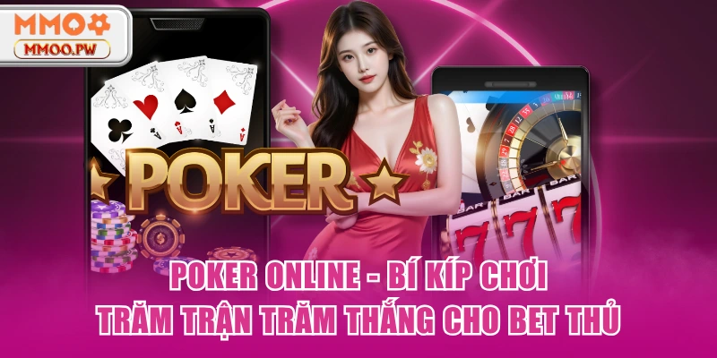 Poker Online - Bí Kíp Chơi Trăm Trận Trăm Thắng Cho Bet Thủ