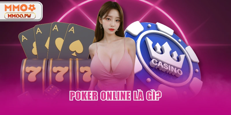 Poker online là gì? Poker online là gì?