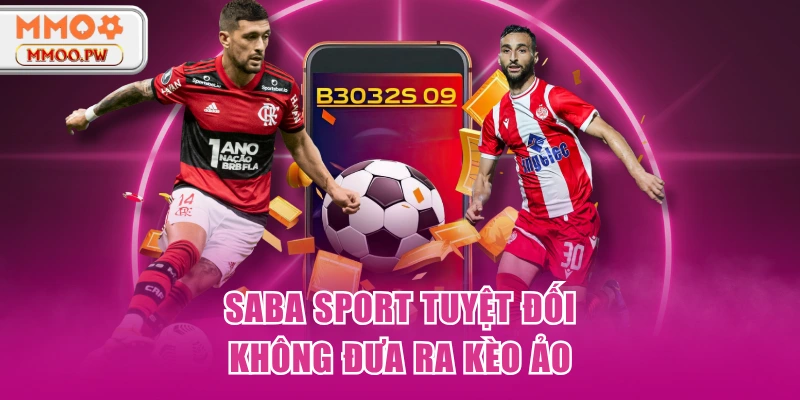 SABA Sport tuyệt đối không đưa ra kèo ảo SABA Sport tuyệt đối không đưa ra kèo ảo