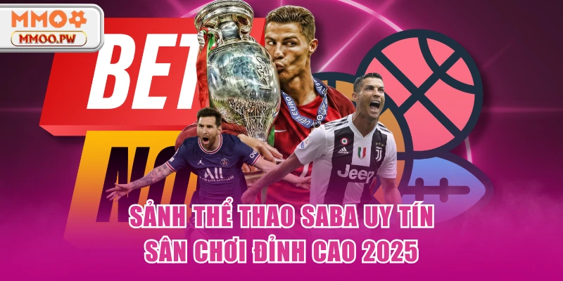 Sảnh Thể Thao SABA Uy Tín - Sân Chơi Đỉnh Cao 2025