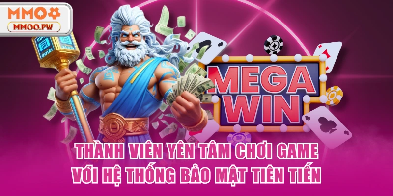 Thành viên yên tâm chơi game với hệ thống bảo mật tiên tiến Thành viên yên tâm chơi game với hệ thống bảo mật tiên tiến