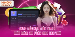 Thao Tác Nạp Tiền MMOO Đơn Giản, An Toàn Cho Tân Thủ