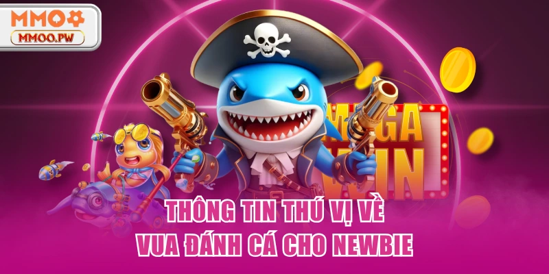 Thông tin thú vị về Vua Đánh Cá cho newbie Thông tin thú vị về Vua Đánh Cá cho newbie