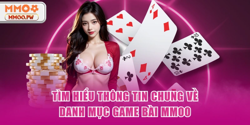 Tìm hiểu thông tin chung về danh mục game bài MMOO Tìm hiểu thông tin chung về danh mục game bài MMOO
