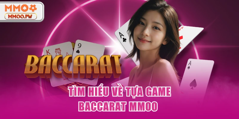 Tìm hiểu về tựa game Baccarat MMOO Tìm hiểu về tựa game Baccarat MMOO