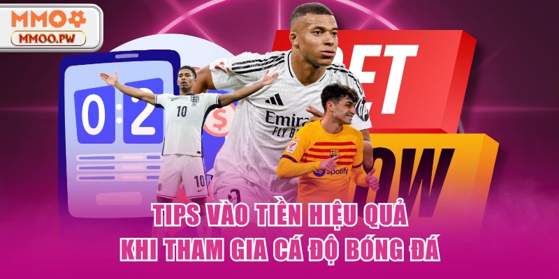 Tips vào tiền hiệu quả khi tham gia cá độ bóng đá Tips vào tiền hiệu quả khi tham gia cá độ bóng đá