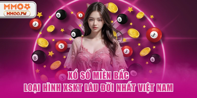 Xổ Số Miền Bắc - Loại Hình XSKT Lâu Đời Nhất Việt Nam